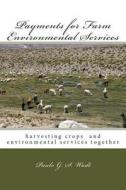 Payments for Farm Environmental Services: Harvesting Crops and Environmental Services Together di Paulo G. S. Wadt edito da Createspace