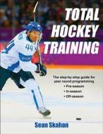 Total Hockey Training di Sean Skahan edito da Human Kinetics