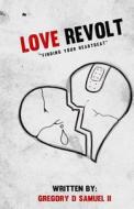 Love Revolt: Finding Your Heartbeat di Gregory Deon Samuel II edito da Createspace
