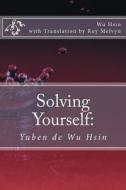 Solving Yourself: Yuben de Wu Hsin di Wu Hsin edito da Createspace