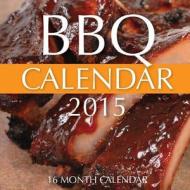 BBQ Calendar 2015: 16 Month Calendar di James Bates edito da Createspace
