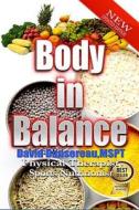 Body in Balance: Bare Naked Truth on Nutrition Fitness and Food Policies Impacting Your Energy and Your Health di David Dansereau Mspt edito da Createspace