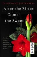 After the Bitter Comes the Sweet: How One Woman Weathered the Storms of China's Recent History di Yulin Rittenberg, Dori Jones Yang edito da Createspace