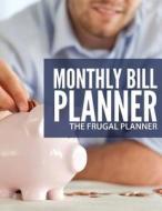 Monthly Bill Planner for the Frugal Planner di Pat L. Steele edito da Createspace