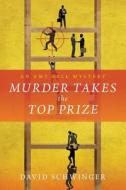 Murder Takes the Top Prize: An Amy Bell Mystery di David Schwinger edito da Createspace