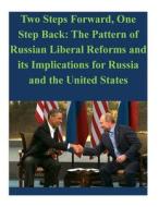 Two Steps Forward, One Step Back: The Pattern of Russian Liberal Reforms and Its Implications for Russia and the United States di Naval Postgraduate School edito da Createspace