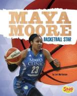 Maya Moore: Basketball Star di Lori Mortensen edito da CAPSTONE PR