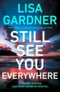Still See You Everywhere di Lisa Gardner edito da Cornerstone