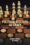 Political Biscuits and Gravy di George Harvey edito da Xlibris US
