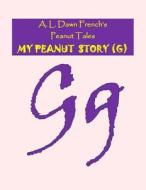 My Peanut Story (G) di A. L. Dawn French edito da Createspace Independent Publishing Platform