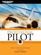 Professional Pilot di John Lowery edito da Aviation Supplies & Academics Inc