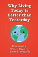 Why Living Today Is Better Than Yesterday: Illuminating Steven Pinker's Theory of Progress di David Christopher Lane edito da Mount San Antonio College/Philosophy Group