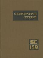 Shakespearean Criticism: Excerpts from the Criticism of William Shakespeare's Plays & Poetry, from the First Published A edito da GALE CENGAGE REFERENCE