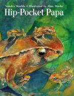 Hip-Pocket Papa di Sandra Markle edito da CHARLESBRIDGE PUB