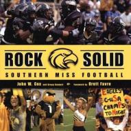 Rock Solid: Southern Miss Football di John W. Cox, Gregg Bennett edito da University Press of Mississippi