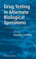 Drug Testing in Alternate Biological Specimens di Amanda J. Jenkins edito da Springer-Verlag GmbH