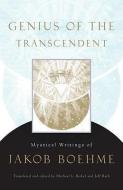 Genius of the Transcendent: Mystical Writings of Jakob Boehme di Jakob Boehme edito da SHAMBHALA