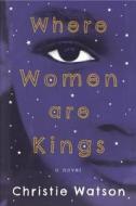 Where Women Are Kings di Christie Watson edito da Other Press (NY)