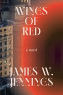 Wings of Red di James W. Jennings edito da SOFT SKULL PR