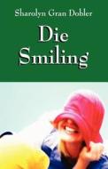 Die Smiling di Sharolyn Gran Dobler edito da Outskirts Press