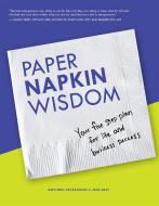Paper Napkin Wisdom: Your Five Step Plan for Life and Business Success di Govindh Jayaraman, Jack Daly edito da ADVANTAGE MEDIA GROUP
