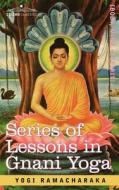 Series of Lessons in Gnani Yoga di Ramacharaka Yogi Ramacharaka, Yogi Ramacharaka edito da Cosimo Classics