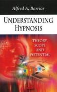 Understanding Hypnosis di Alfred A. Barrios edito da Nova Science Publishers Inc