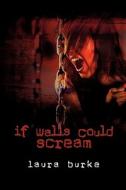 If Walls Could Scream di Laura Burke edito da Strategic Book Group