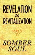 Revelation To Revitalization di Somber Soul edito da America Star Books
