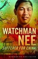 Watchman Nee: Sufferer for China di Bob Laurent edito da Barbour Publishing