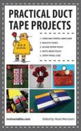 Practical Duct Tape Projects di Instructables Com edito da SKYHORSE PUB