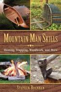 Mountain Man Skills di Stephen Brennan edito da Skyhorse Publishing