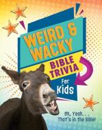 Weird and Wacky Bible Trivia for Kids: Oh, Yeah. . .That's in the Bible! di Ed Strauss edito da SHILOH KIDZ