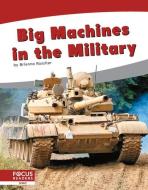 Big Machines In The Military di Brienna Rossiter edito da North Star Editions