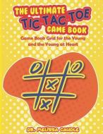 The Ultimate Tic-Tac-Toe Game Book: Game Book Grid for the Young and the Young at Heart di Melissa Caudle edito da BOOKBABY