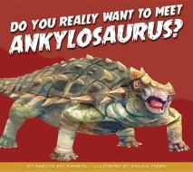 Do You Really Want to Meet Ankylosaurus? di Annette Bay Pimentel edito da AMICUS