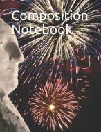 Composition Notebook: Mount Rushmore Fireworks Themed Composition Notebook 100 Pages College Ruled 8.5 X 11 di Dominica Taylor edito da LIGHTNING SOURCE INC