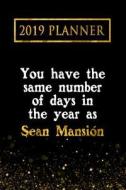 2019 Planner: You Have the Same Number of Days in the Year as Sean Mansión: Sean Mansión 2019 Planner di Daring Diaries edito da LIGHTNING SOURCE INC