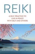 Reiki: A Self-Practice To Live In Peace With Self And Others di Elise Brenner, Nancy Spatz edito da John Hunt Publishing
