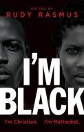 I'm Black. I'm Christian. I'm Methodist. di RUDY RASMUS edito da Lightning Source Uk Ltd
