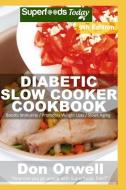Diabetic Slow Cooker Cookbook: Over 255 Low Carb Diabetic Recipes Full of Dump Dinners Recipes di Don Orwell edito da INDEPENDENTLY PUBLISHED