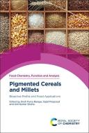Pigmented Cereals and Millets: Bioactive Profile and Food Applications edito da ROYAL SOCIETY OF CHEMISTRY