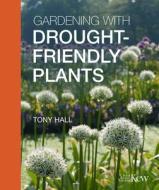 Gardening With Drought-friendly Plants di Tony Hall edito da Royal Botanic Gardens