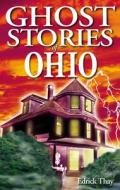 Ghost Stories of Ohio di Edrick Thay edito da GHOST HOUSE PUB