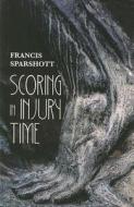 Scoring in Injury Time di Francis Sparshott edito da Wolsak and Wynn