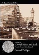 Guide to the Crystal Palace and Park di Samuel Phillips edito da EUSTON GROVE PR