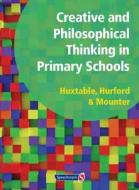 Creative and Philosophical Thinking in Primary School di Marie Huxtable edito da Routledge