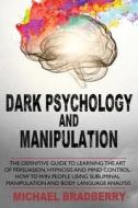 Dark Psychology And Manipulation di MICHAEL BRADBERRY edito da Lightning Source Uk Ltd