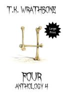 Four: Anthology 4 (Large Print) di T. K. Wrathbone edito da LIGHTNING SOURCE INC