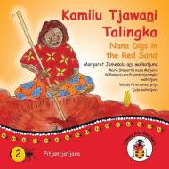KAMILU TJAWANI TALINGKA - NANA DIGS IN T di MARGARET JAMES edito da LIGHTNING SOURCE UK LTD